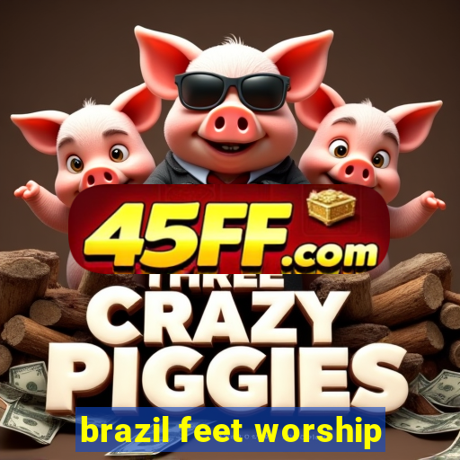 brazil feet worship